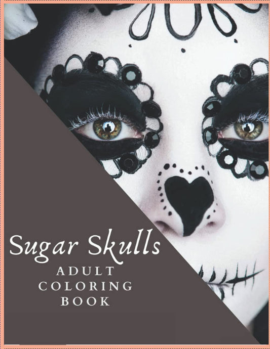  Sugar Skull Coloring Book for Adults: A Spiritual & Creative Journey to Higher Consciousness
